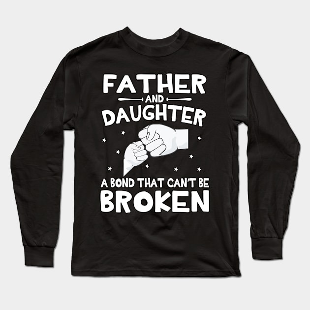 Father And Daughter A Bond That Can't Be Broken Happy Mother Father Parent July 4th Summer Day Long Sleeve T-Shirt by DainaMotteut